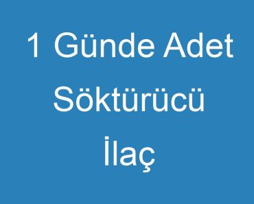 1 Günde Adet Söktürücü İlaç