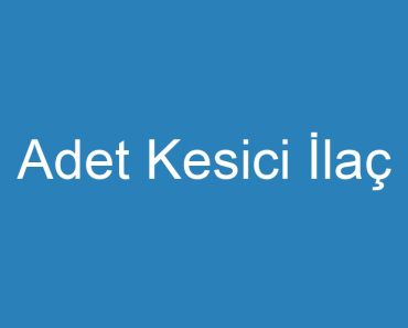 Adet Kesici İlaç