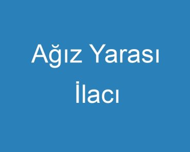 Ağız Yarası İlacı