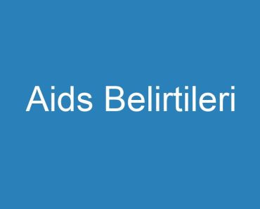 Aids Belirtileri