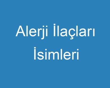 Alerji İlaçları İsimleri