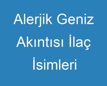 Alerjik Geniz Akıntısı İlaç İsimleri