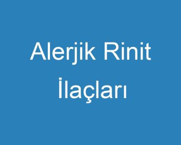 Alerjik Rinit İlaçları