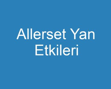 Allerset Yan Etkileri