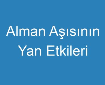 Alman Aşısının Yan Etkileri