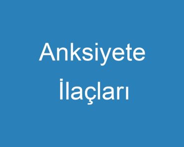 Anksiyete İlaçları