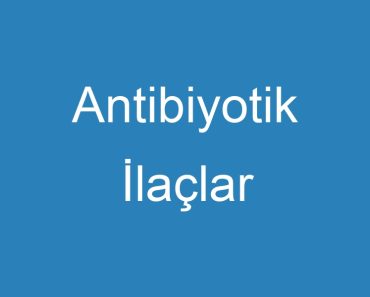 Antibiyotik İlaçlar