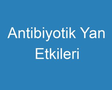 Antibiyotik Yan Etkileri