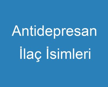 Antidepresan İlaç İsimleri