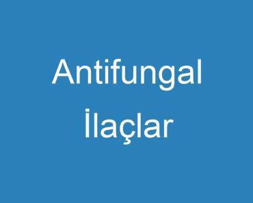 Antifungal İlaçlar