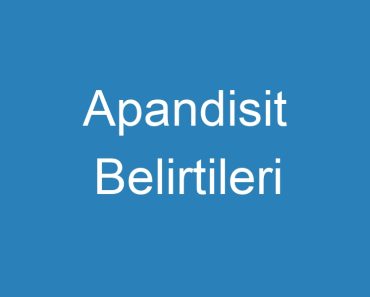 Apandisit Belirtileri