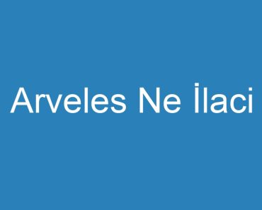 Arveles Ne İlaci