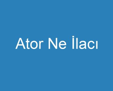 Ator Ne İlacı