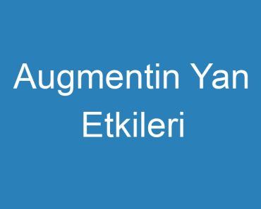 Augmentin Yan Etkileri