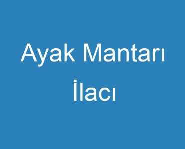 Ayak Mantarı İlacı