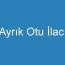 Ayrık Otu İlacı