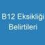 B12 Eksikliği Belirtileri