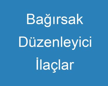 Bağırsak Düzenleyici İlaçlar