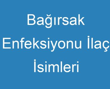 Bağırsak Enfeksiyonu İlaç İsimleri