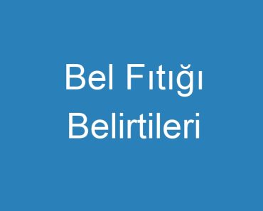 Bel Fıtığı Belirtileri