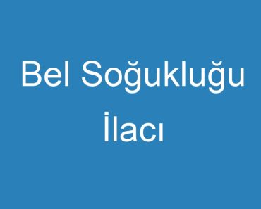 Bel Soğukluğu İlacı