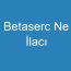 Betaserc Ne İlacı