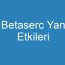 Betaserc Yan Etkileri