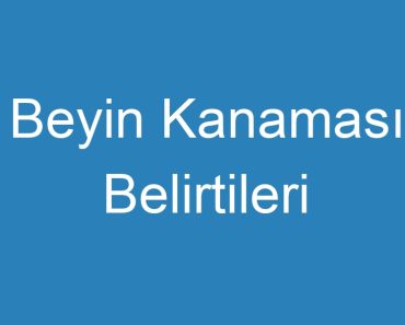 Beyin Kanaması Belirtileri