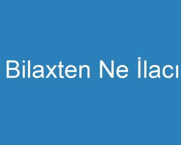 Bilaxten Ne İlacı