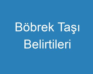 Böbrek Taşı Belirtileri