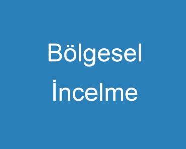 Bölgesel İncelme