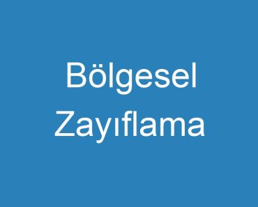 Bölgesel Zayıflama