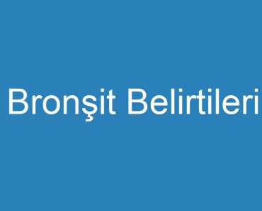 Bronşit Belirtileri