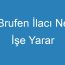 Brufen İlacı Ne İşe Yarar