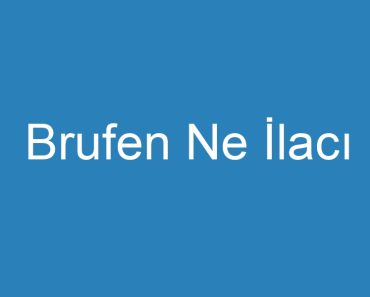 Brufen Ne İlacı