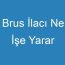 Brus İlacı Ne İşe Yarar