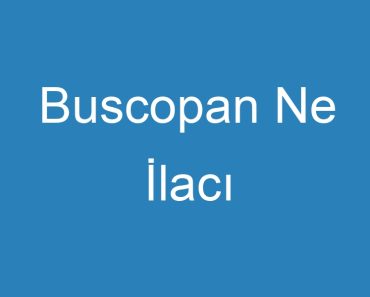 Buscopan Ne İlacı