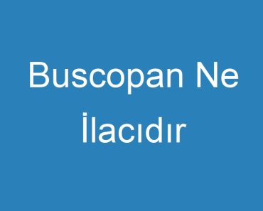 Buscopan Ne İlacıdır