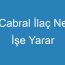 Cabral İlaç Ne İşe Yarar