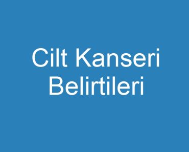 Cilt Kanseri Belirtileri