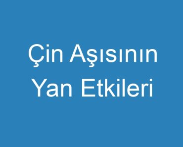 Çin Aşısının Yan Etkileri