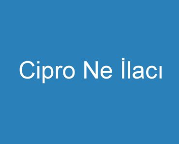 Cipro Ne İlacı