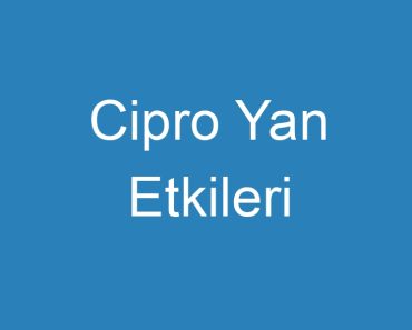 Cipro Yan Etkileri