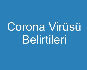 Corona Virüsü Belirtileri