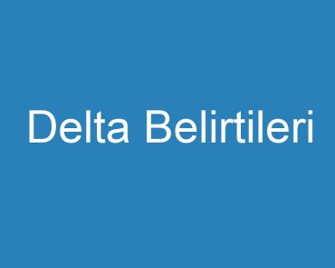 Delta Belirtileri