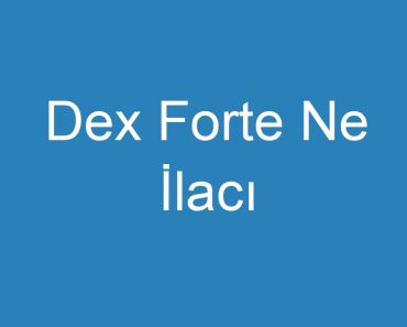 Dex Forte Ne İlacı