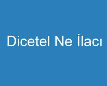 Dicetel Ne İlacı