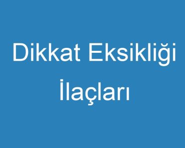 Dikkat Eksikliği İlaçları