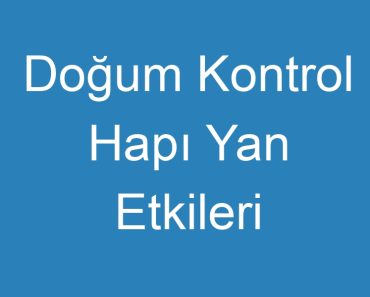 Doğum Kontrol Hapı Yan Etkileri