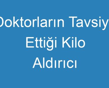 Doktorların Tavsiye Ettiği Kilo Aldırıcı İlaçlar